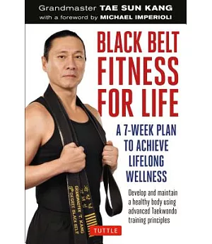 Black Belt Fitness for Life: A 7-Week Plan to Achieve Lifelong Wellness