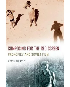 Composing for the Red Screen: Prokofiev and Soviet Film