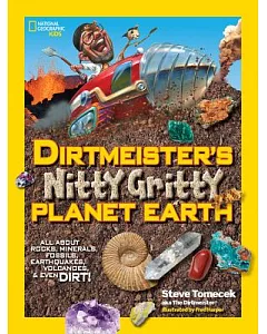 Dirtmeister’s Nitty Gritty Planet Earth: All About Rocks, Minerals, Fossils, Earthquakes, Volcanoes, & Even Dirt!
