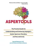 Aspertools: The Practical Guide for Understanding and Embracing Asperger’s, Autism Spectrum Disorders, and Neurodiversity