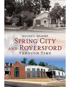 Spring City and Royersford: Through Time