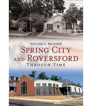 Spring City and Royersford: Through Time