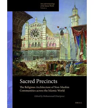 Sacred Precincts: The Religious Architecture of Non-muslim Communities Across the Islamic World