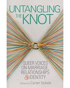 Untangling the Knot: Queer Voices on Marriage, Relationships & Identity