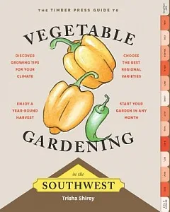 The Timber Press Guide to Vegetable Gardening in the Southwest