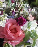 The Flower Farmer’s Year: How to Grow Cut Flowers for Pleasure and Profit