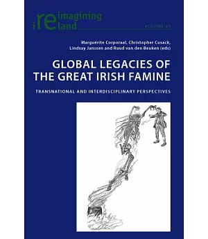 Global Legacies of the Great Irish Famine: Transnational and Interdisciplinary Perspectives