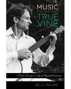Music from the True Vine: Mike Seeger’s Life & Musical Journey
