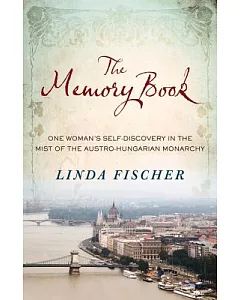 The Memory Book: One Woman’s Self-Discovery in the Mist of the Austro-Hungarian Monarchy