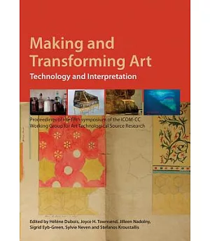 Making and Transforming Art: Technology and Interpretation: Proceedings of the Fifth Symposium of the ICOM-CC Working Group for