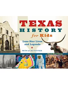 Texas History for Kids: Lone Star Lives and Legends, with 21 Activites