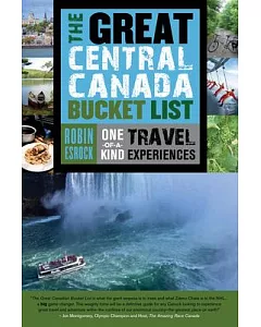The Great Central Canada Bucket List: One-of-a-kind Travel Experiences
