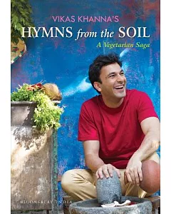 Vikas khanna’s Hymns from the Soil: A Vegetarian Saga