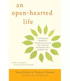 An Open-Hearted Life: Transformative Methods for Compassionate Living from a Clinical Psychologist and a Buddhist Nun