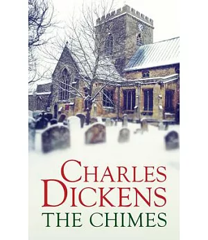The Chimes: A Goblin Story of Some Bells That Rang an Old Year Out and a New Year in