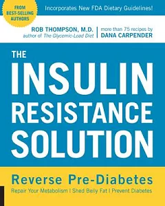 The Insulin Resistance Solution: Reverse Pre-diabetes, Repair Your Metabolism, Shed Belly Fat, and Prevent Diabetes