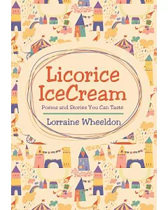 Licorice Icecream: Poems and Stories You Can Taste