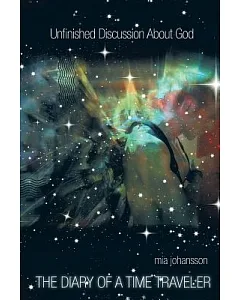 Unfinished Discussion About God: The Diary of a Time Traveler