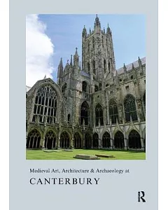 Medieval Art, Architecture & Archaeology at Canterbury