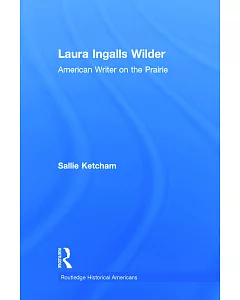Laura Ingalls Wilder: American Writer on the Prairie