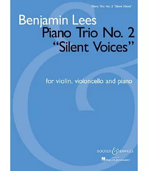 Benjamin Lees: Piano Trio No. 2 ’silent Voices’ - for Violin, Violoncello And Piano