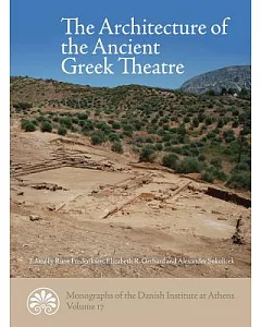 The Architecture of the Ancient Greek Theatre: Acts of an International Conference at the Danish Institute at Athens 27-30 Janua