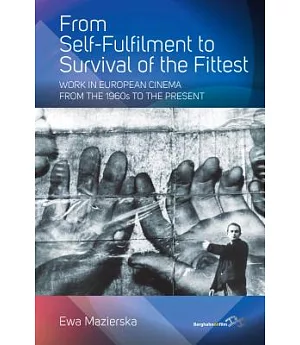 From Self-Fulfillment to Survival of the Fittest: Work in European Cinema from the 1960s to the Present