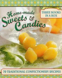Home-Made Sweets & Candies: 70 Traditional Confectionery Recipes