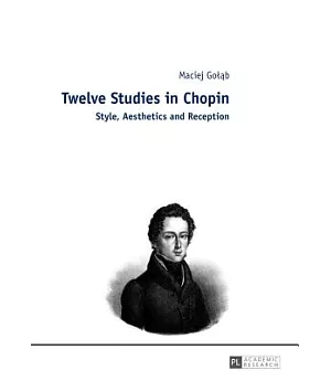 Twelve Studies in Chopin: Style, Aesthetics, and Reception