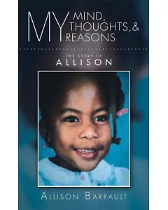 My Mind, My Thoughts, and My Reasons: The Story of Allison