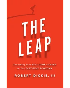 The Leap: Launching Your Full-Time Career in Our Part-Time Economy