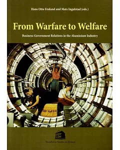 From Warfare to Welfare: Business-Government Relations in the Aluminium Industry