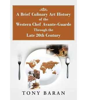 A Brief Culinary Art History of the Western Chef Avante-guarde Through the Late 20th Century