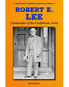 Robert E. Lee: Commander of the Confederate Army