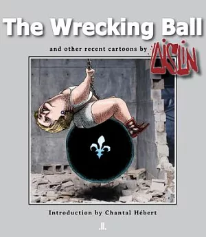 The Wrecking Ball and Other Recent Cartoon by Aislin