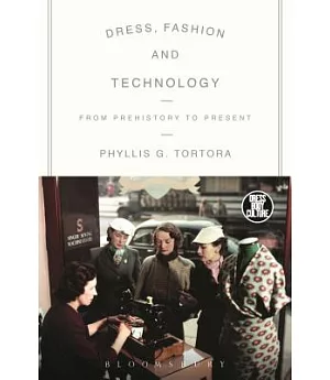 Dress, Fashion, and Technology: From Prehistory to the Present
