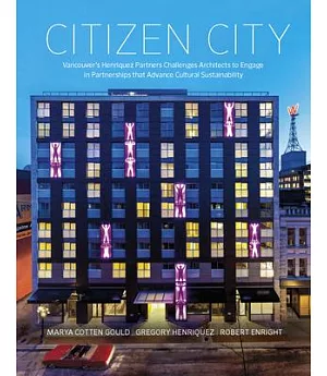 Citizen City: Vancouver’s Henriquez Partners Challenges Architects to Engage in Partnerships That Advance Cultural Sustainabilit