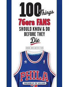 100 Things 76ers Fans Should Know & Do Before They Die