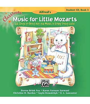 Classroom Music for Little Mozarts, Book 3: 22 Songs to Bring Out the Music in Every Young Child