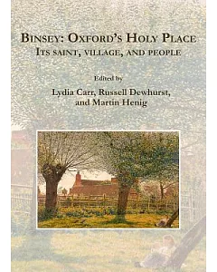 Binsey: Oxford’s Holy Place; Its Saint, Village, and People