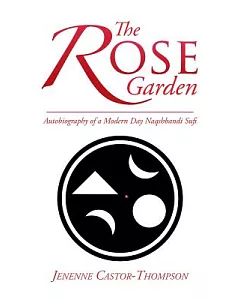 The Rose Garden: Autobiography of a Modern Day Naqshbandi Sufi
