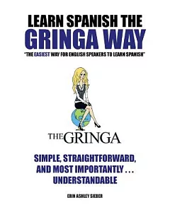 Learn Spanish the Gringa Way: The Easiest Way for English Speakers to Learn Spanish