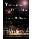 The Musical As Drama: A Study of the Principles and Conventions Behind Musical Shows from Kern to Sondheim