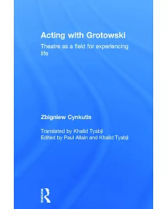 Acting With Grotowski: Theatre as a Field for Experiencing Life