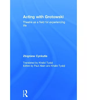 Acting With Grotowski: Theatre as a Field for Experiencing Life
