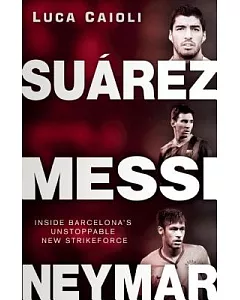 Suarez, Messi, Neymar: Inside Barcelona’s Unstoppable Strikeforce