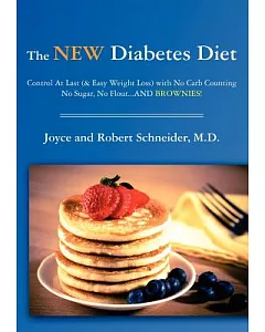 The New Diabetes Diet: Control at Last (& Easy Weight Loss) With No Carb Counting, No Sugar, No Flour...and Brownies!