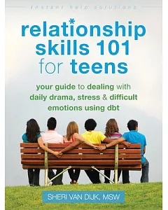Relationship Skills 101 for Teens: Your Guide to Dealing With Daily Drama, Stress & Difficult Emotions Using Dbt