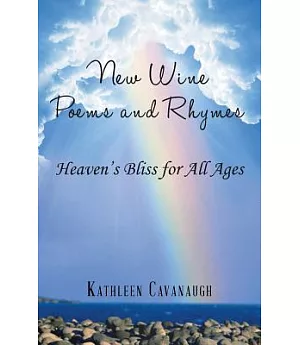 New Wine Poems and Rhymes: Heaven’s Bliss for All Ages