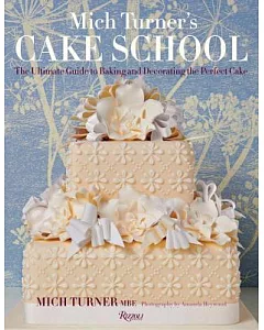 mich Turner’s Cake School: The Ultimate Guide to Baking and Decorating the Perfect Cake